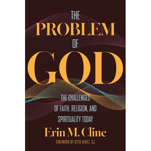 The Problem of God: The Challenges of Faith, Religion, and Spirituality Today