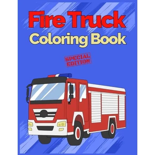 Fire Truck Coloring Book: with Bonus Activity Pages, 100+ Unique Single-Sided Coloring Pages, Inspire Mindfulness and Creativity, Fun Cute and S
