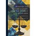 Rules Of The District Court, For The District Of Alaska: Second Division, Adopted April 14, 1906