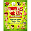 Proverbs for Kids and those who love them: How God Teaches Wisdom Using parts of the human body