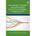 Lean Project Delivery and Integrated Practices in Modern Construction
