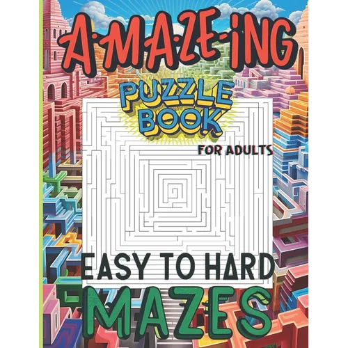 Maze Puzzle Book For Adults Easy to Hard Mazes: A Challenge You Won't Want to Put Down