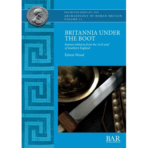 Britannia Under the Boot: Roman militaria from the 'civil zone' of Southern England