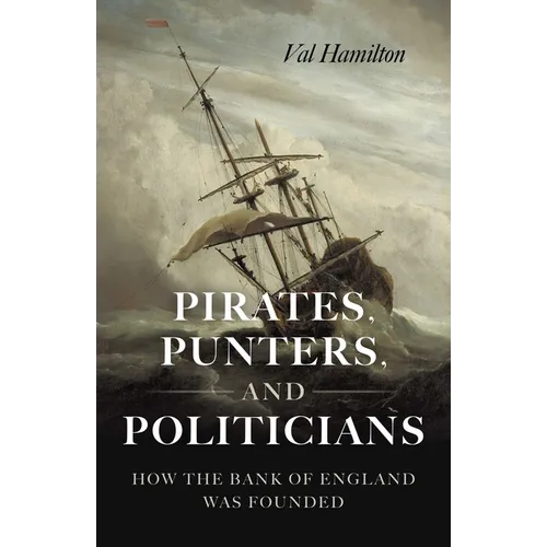 Pirates, Punters, and Politicians: How the Bank of England Was Founded