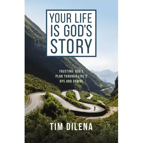 Your Life Is God's Story: Trusting God's Plan Through Life's Ups and Downs