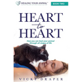 Heart to Heart: How You Can Heal Your Animal Through All Stages of Life