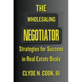 The Wholesaling Negotiator: Strategies for Success in Real Estate Deals