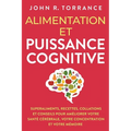 Alimentation et puissance cognitive: Superaliments, recettes, collations et conseils pour améliorer votre santé cérébrale, votre concentration et votr