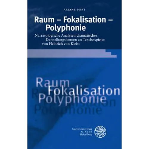 Raum - Fokalisation - Polyphonie: Narratologische Analysen Dramatischer Darstellungsformen an Textbeispielen Von Heinrich Von Kleist