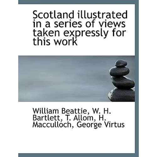 Scotland Illustrated in a Series of Views Taken Expressly for This Work