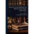Rudolf von Jhering in Briefen an seine Freunde.
