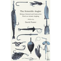 The Scientific Angler - Being a General and Instructive Work on Artistic Angling