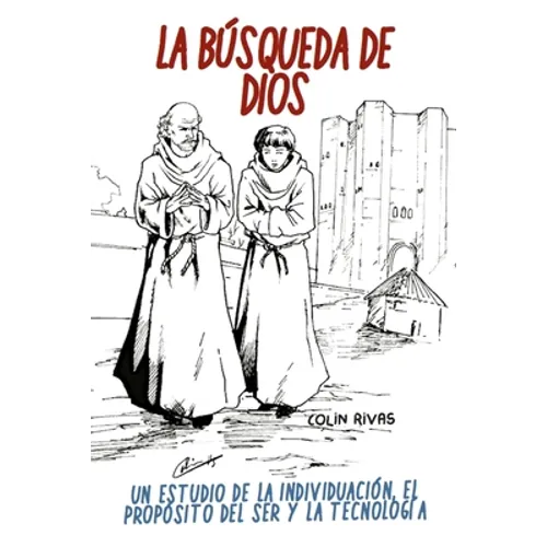 La Búsqueda de Dios: Estudio Filosófico de la Individualidad, Propósito del Ser Y Tecnología