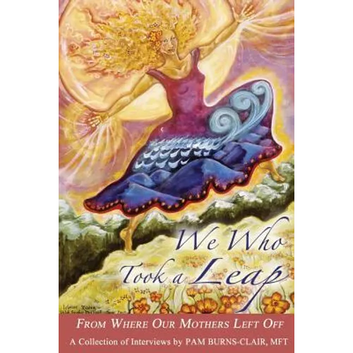 We Who Took a Leap: From Where Our Mothers Left Off