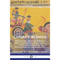 Lunacy in India: Psychiatric Medicine in Early 20th Century Colonial India - A Historic Account by a Psychiatrist of the British Raj