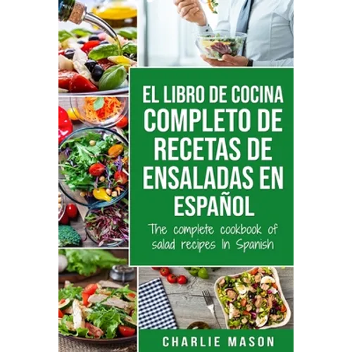El libro de cocina completo de recetas de ensaladas En español/ The complete cookbook of salad recipes In Spanish