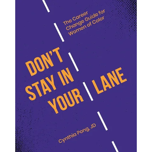 Don't Stay in Your Lane: The Career Change Guide for Women of Color