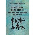 Sink Low, Kick High: The Art and Science of Tai CHI