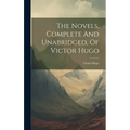 The Novels, Complete And Unabridged, Of Victor Hugo