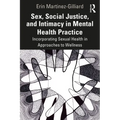 Sex, Social Justice, and Intimacy in Mental Health Practice: Incorporating Sexual Health in Approaches to Wellness
