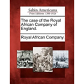 The Case of the Royal African Company of England.