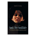 Amok / Der Amokläufer. 7 Novellen einer Leidenschaft: Geschichte eines Unterganges + Das Kreuz + Ein Verbummelter + Der Amokläufer + Die Mondscheingas