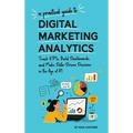 A Practical Guide to Digital Marketing Analytics