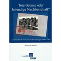 Tote Grenze Oder Lebendige Nachbarschaft?: Osterreichisch-Slowakische Beziehungen 1945-1968