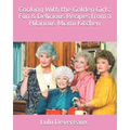 Cooking With the Golden Girls: Fun & Delicious Recipes from a Hilarious Miami Kitchen