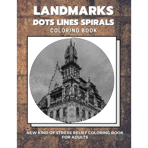 Landmarks - Dots Lines Spirals Coloring Book: New kind of stress relief coloring book for adults