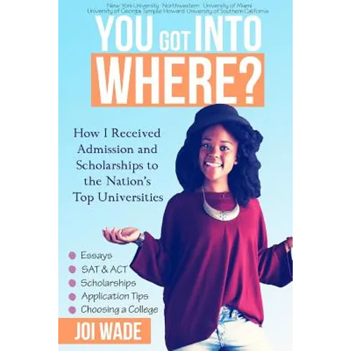 You Got Into Where?: How I Received Admission and Scholarships to the Nation's Top Universities
