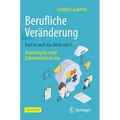 Berufliche Veränderung Darf Es Auch Das Beste Sein?: Anleitung Für Mehr Zufriedenheit Im Job