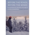 Before the Roads, Before the Mines: Denesuliné Memories, Narratives, and the Legacy of a Northern Hunting Society