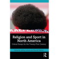 Religion and Sport in North America: Critical Essays for the Twenty-First Century