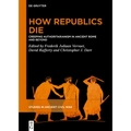 How Republics Die: Creeping Authoritarianism in Ancient Rome and Beyond