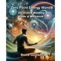 Zero Point Energy Wand: Illustrated Wanding Guide & Workbook
