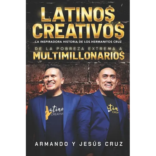 Latinos Creativos: La Inspiradora Historia de los Hermanitos Cruz... De la Pobreza Extrema a Multimillonarios