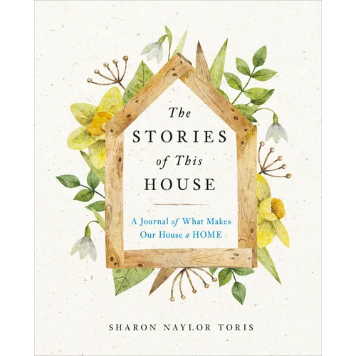 The Stories of This House: A Journal of What Makes Our House a Home