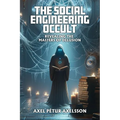 The Social Engineering Occult: Revealing the Masters of Social Delusion