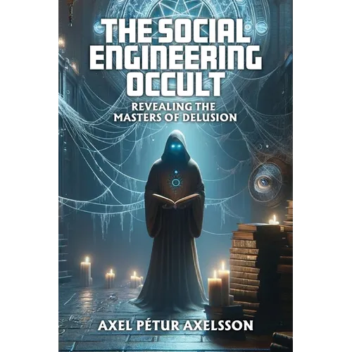 The Social Engineering Occult: Revealing the Masters of Social Delusion