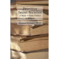 Primitive Secret Societies: A Study in Early Politics and Religion