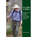 Go Take A Hike!: Hiking Tips and Outings for Seniors in Western Maine and the White Mountains