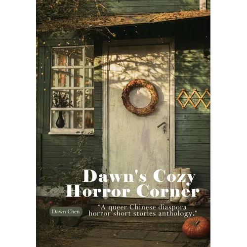 Dawn's Cozy Horror Corner: a queer Chinese diaspora horror short stories anthology