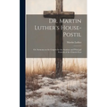Dr. Martin Luther's House-Postil: or, Sermons on the Gospels for the Sundays and Principal Festivals of the Church-year