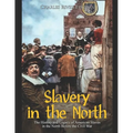 Slavery in the North: The History and Legacy of American Slaves in the North Before the Civil War