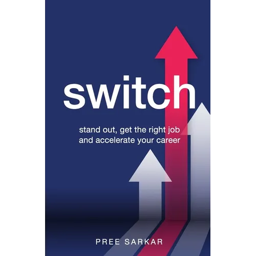 Switch: Stand Out, Get the Right Job and Accelerate Your Career