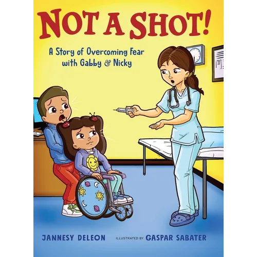 Not A Shot!: A Story of Overcoming Fear with Gabby & Nicky