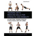 Training with Medicine Balls for Strength and Mobility: 40 Functional Training Exercises to Build Muscle and Stay Limber