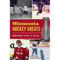 Minnesota Hockey Greats: Homegrown Talent in the NHL