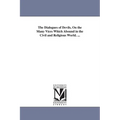 The Dialogues of Devils, On the Many Vices Which Abound in the Civil and Religious World. ...